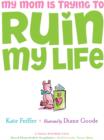My Mom Is Trying to Ruin My Life - eBook