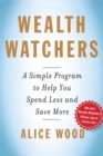 Wealth Watchers : A Simple Program to Help You Spend Less and Save More - eBook