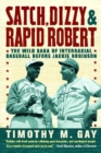 Satch, Dizzy, and Rapid Robert : The Wild Saga of Interracial Baseball Before Jackie Robinson - eBook