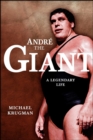 Andre the Giant : A Legendary Life - eBook