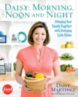 Daisy: Morning, Noon and Night : Bringing Your Family Together with Everyday Latin - eBook