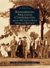 Remembering Arkansas Confederates and the 1911 Little Rock Veterans Reunion - eBook