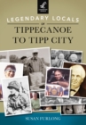 Legendary Locals of Tippecanoe to Tipp City - eBook