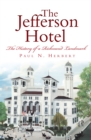 The Jefferson Hotel: The History of a Richmond Landmark - eBook