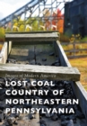 Lost Coal Country of Northeastern Pennsylvania - eBook