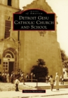 Detroit Gesu Catholic Church and School - eBook