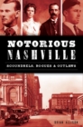 Notorious Nashville : Scoundrels, Rogues & Outlaws - eBook