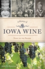 A History of Iowa Wine : Vines on the Prairie - eBook
