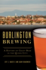 Burlington Brewing : A History of Craft Beer in the Queen City - eBook