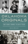Oklahoma Originals : Early Heroes, Heroines, Villains & Vixens - eBook