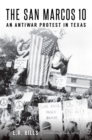 The San Marcos 10 : An Antiwar Protest in Texas - eBook