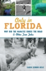 Only in Florida : Why Did the Manatee Cross the Road & Other True Tales - eBook