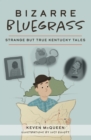 Bizarre Bluegrass : Strange but True Kentucky Tales - eBook