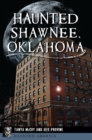 Haunted Shawnee, Oklahoma - eBook