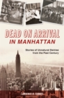 Dead on Arrival in Manhattan : Stories of Unnatural Demise from the Past Century - eBook