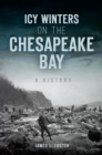 Icy Winters on the Chesapeake Bay : A History - eBook