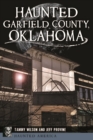 Haunted Garfield County, Oklahoma - eBook
