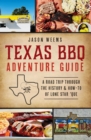 Texas BBQ Adventure Guide : A Road Trip Through the History & How-to of Lone Star 'Que - eBook