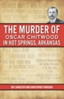 Murder of Oscar Chitwood in Hot Springs, Arkansas, The - eBook