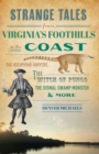 Strange Tales from Virginia's Foothills to the Coast : The Richmond Vampire, the Witch of Pungo, the Dismal Swamp Monster & More - eBook