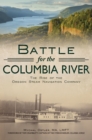 Battle for the Columbia River : The Rise of the Oregon Steam Navigation Company - eBook