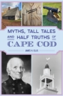 Myths, Tall Tales and Half Truths of Cape Cod - eBook