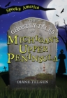 The Ghostly Tales of Michigan's Upper Peninsula - eBook