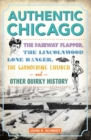 Authentic Chicago : The Fairway Flapper, the Lincolnwood Lone Ranger, the Wandering Church and Other Quirky History - eBook