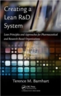 Creating a Lean R&D System : Lean Principles and Approaches for Pharmaceutical and Research-Based Organizations - Book