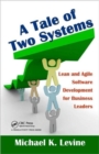 A Tale of Two Systems : Lean and Agile Software Development for Business Leaders - Book