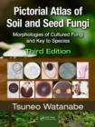 Pictorial Atlas of Soil and Seed Fungi : Morphologies of Cultured Fungi and Key to Species,Third Edition - Book