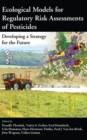 Ecological Models for Regulatory Risk Assessments of Pesticides : Developing a Strategy for the Future - eBook