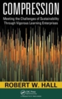 Compression : Meeting the Challenges of Sustainability Through Vigorous Learning Enterprises - Book