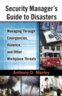 Security Manager's Guide to Disasters : Managing Through Emergencies, Violence, and Other Workplace Threats - eBook