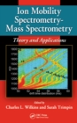 Ion Mobility Spectrometry - Mass Spectrometry : Theory and Applications - eBook