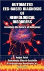 Automated EEG-Based Diagnosis of Neurological Disorders : Inventing the Future of Neurology - Book