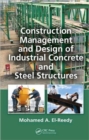 Construction Management and Design of Industrial Concrete and Steel Structures - Book