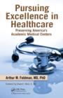 Pursuing Excellence in Healthcare : Preserving America's Academic Medical Centers - Book