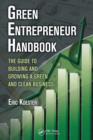 Green Entrepreneur Handbook : The Guide to Building and Growing a Green and Clean Business - Book