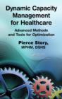 Dynamic Capacity Management for Healthcare : Advanced Methods and Tools for Optimization - Book