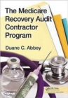 The Medicare Recovery Audit Contractor Program : A Survival Guide for Healthcare Providers - Book