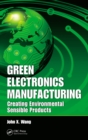 Green Electronics Manufacturing : Creating Environmental Sensible Products - eBook