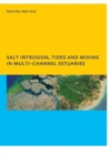 Salt Intrusion, Tides and Mixing in Multi-Channel Estuaries : PhD: UNESCO-IHE Institute, Delft - eBook