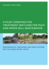 A Pilot Constructed Treatment Wetland for Pulp and Paper Mill Wastewater : Performance, Processes and Implications for the Nzoia River, Kenya, UNESCO-IHE PhD - eBook