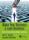 Make Your Business a Lean Business : How to Create Enduring Market Leadership - Book