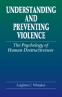 Understanding and Preventing Violence : The Psychology of Human Destructiveness - eBook