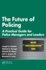 The Future of Policing : A Practical Guide for Police Managers and Leaders - Book