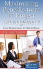 Maximizing Benefits from IT Project Management : From Requirements to Value Delivery - Book