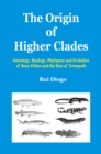 The Origin of Higher Clades : Osteology, Myology, Phylogeny and Evolution of Bony Fishes and the Rise of Tetrapods - eBook