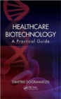 Healthcare Biotechnology : A Practical Guide - Book